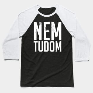 Nem Tudom Hungarian Teacher - I Don't Know Baseball T-Shirt